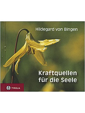 Kraftquellen für die Seelen - Hildegard v. Bingen