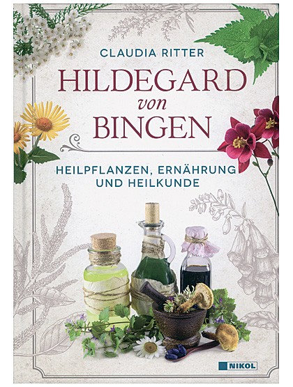 Hildegard von Bingen - Heilpflanzen, Ernährung und Heilkunde