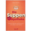 Die Suppenapotheke - Brühen, Fonds und Essenzen, die stärken und heilen